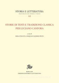 Ebook Storie di testi e tradizione classica per Luciano Canfora di Rosa Otranto, Pasquale Massimo Pinto edito da Edizioni di Storia e Letteratura