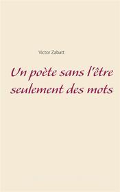 Ebook Un poète sans l'être seulement des mots di Victor Zabatt edito da Books on Demand