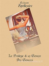 Ebook Le Prodezze di un Giovane Don Giovanni di Guillaume Apollinaire edito da Paper & Ink