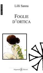 Ebook Foglie d'ortica di Lilli Sanna edito da Gilgamesh Edizioni
