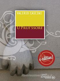 Ebook U “Pruf’ssore” di Valerio Cascini edito da Altrimedia Edizioni