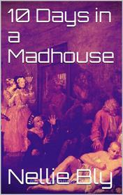 Ebook 10 Days in a Madhouse di Nellie Bly edito da Skyline