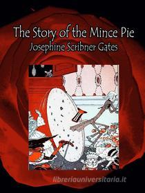 Ebook The Story of the Mince Pie di Josephine Scribner Gates edito da Josephine Scribner Gates