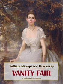 Ebook Vanity Fair di William Makepeace Thackeray edito da E-BOOKARAMA