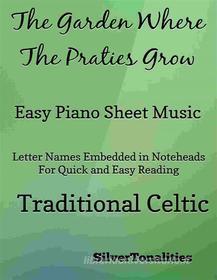 Ebook Garden Where the Praties Grow Easy Piano Sheet Music di SilverTonalities edito da SilverTonalities