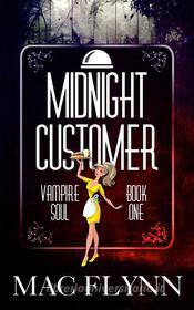 Ebook Midnight Customer: Vampire Soul, Book One (Vampire Romantic Comedy) di Mac Flynn edito da Crescent Moon Studios, Inc.