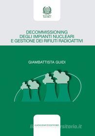 Ebook Decommissioning degli impianti nucleari e gestione dei rifiuti radioattivi di Giambattista Guidi edito da Gangemi Editore