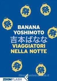 Ebook Viaggiatori nella notte di Banana Yoshimoto edito da Zoom Feltrinelli
