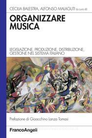 Ebook Organizzare musica. Legislazione, produzione, distribuzione, gestione nel sistema italiano edito da Franco Angeli Edizioni