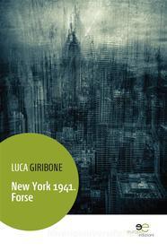 Ebook New York 1941. Forse  di Luca Giribone edito da Europa Edizioni