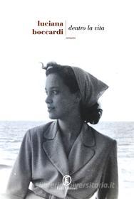 Ebook Dentro la vita di Luciana Boccardi edito da Fazi Editore