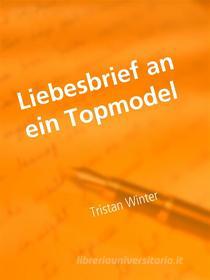 Ebook Liebesbrief an ein Topmodel di Tristan Winter edito da Books on Demand