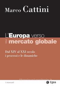 Ebook L'Europa verso il mercato globale di Marco Cattini edito da Egea