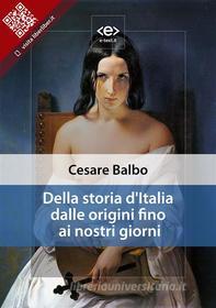 Ebook Della storia d&apos;Italia dalle origini fino ai nostri giorni di Cesare Balbo edito da E-text