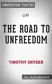 Ebook The Road to Unfreedom: by Timothy Snyder | Conversation Starters di dailyBooks edito da Daily Books
