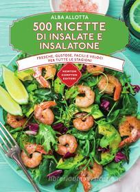 Ebook 500 ricette di insalate e insalatone di Alba Allotta edito da Newton Compton Editori