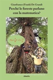 Ebook Perché le foreste parlano con la matematica? di Gianfranco De Grandi edito da Gruppo Albatros Il Filo