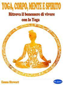 Ebook Yoga, Corpo, Mente e Spirito di Emma Stewart edito da Blu Editore