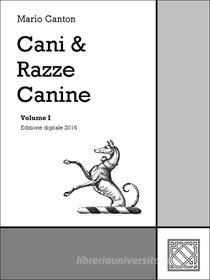 Ebook Cani & Razze Canine - Vol. I di Mario Canton edito da Mario Canton