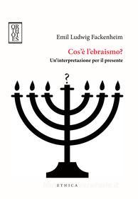 Ebook Cos'è l’ebraismo? di Fackenheim Emil Ludwig edito da Orthotes
