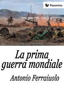 Ebook La prima guerra mondiale di Antonio Ferraiuolo edito da Passerino