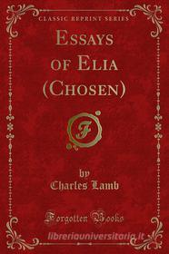 Ebook Essays of Elia (Chosen) di Charles Lamb edito da Forgotten Books