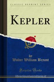 Ebook Kepler di Walter William Bryant edito da Forgotten Books