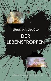 Ebook Der Lebenstropfen di Süleyman Ciloglu edito da Books on Demand