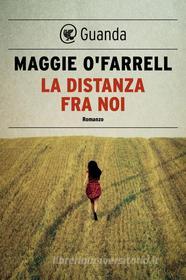 Ebook La distanza fra noi di Maggie O'Farrell edito da Guanda