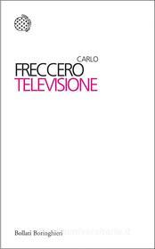 Ebook Televisione di Carlo Freccero edito da Bollati Boringhieri