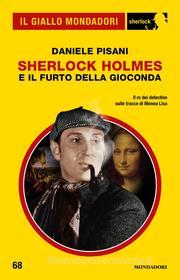 Ebook Sherlock Holmes e il furto della Gioconda (Il Giallo Mondadori Sherlock) di Pisani Daniele edito da Mondadori
