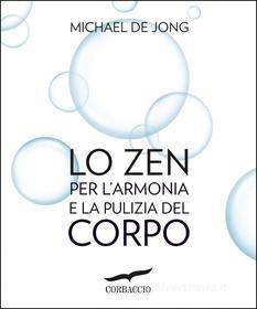 Ebook Lo Zen per l'armonia e la pulizia del corpo di Michael De Jong edito da Corbaccio