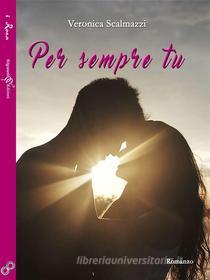 Ebook Per sempre tu di Veronica Scalmazzi edito da Gilgamesh Edizioni