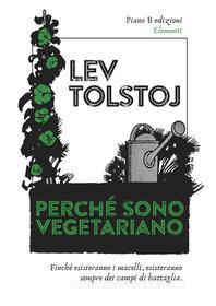 Ebook Perché sono vegetariano di Lev Tolstoj edito da Piano B edizioni