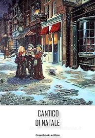 Ebook Cantico di Natale di Charles Dickens edito da Greenbooks Editore