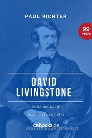 Ebook David Livingstone 1813 – 1873 di Paul Richter edito da Folgen Verlag