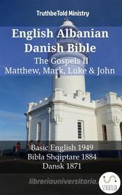 Ebook English Albanian Danish Bible - The Gospels II - Matthew, Mark, Luke & John di Truthbetold Ministry edito da TruthBeTold Ministry