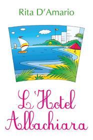 Ebook L'Hotel Albachiara di Rita D'Amario edito da Youcanprint