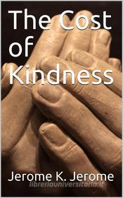 Ebook The Cost of Kindness di Jerome K. Jerome edito da iOnlineShopping.com