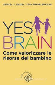 Ebook Yes Brain di Daniel J. Siegel, Tina Oayne Bryson edito da Raffaello Cortina Editore