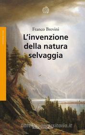 Ebook L' invenzione della natura selvaggia di Franco Brevini edito da Bollati Boringhieri