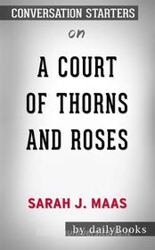Ebook A Court of Thorns and Roses: by Sarah J. Maas  | Conversation Starters di dailyBooks edito da Daily Books