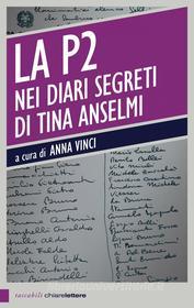Ebook La P2 nei diari segreti di Tina Anselmi di Anna Vinci edito da Chiarelettere