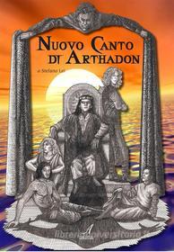 Ebook Nuovo Canto di Arthadon di Stefano Lei edito da Edizioni Artestampa
