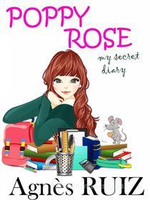 Ebook Poppy Rose, My Secret Diary di Agnès Ruiz edito da Babelcube Inc.