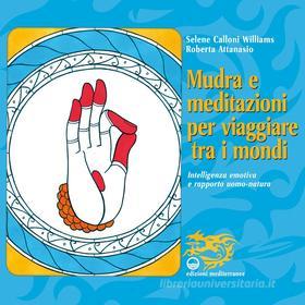 Ebook Mudra e meditazioni per viaggiare tra i mondi di Selene Calloni Williams, Roberta Attanasio edito da Edizioni Mediterranee