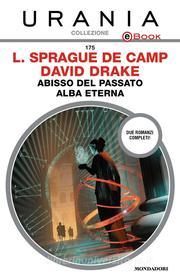 Ebook Abisso del passato - Alba eterna (Urania) di Drake David, Sprague De Camp Lyon edito da Mondadori