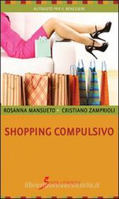 Ebook Shopping compulsivo di Rosanna Mansueto, Cristiano Zamprioli edito da Sovera Edizioni