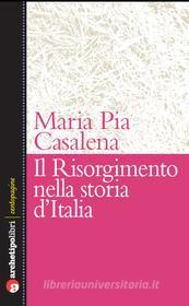Ebook Il Risorgimento nella storia d&apos;Italia di Maria Pia Casalena edito da Archetipo Libri