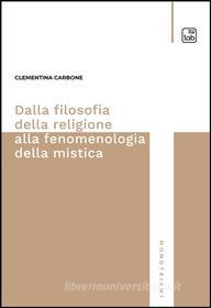 Ebook Dalla filosofia della religione alla fenomenologia della mistica di Clementina Carbone edito da tab edizioni